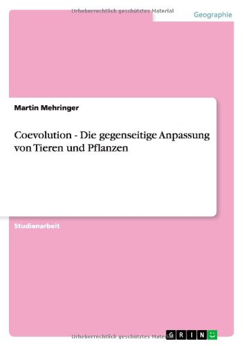 Coevolution - Die gegenseitige Anpassung von Tieren und Pflanzen