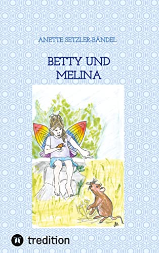 Betty und Melina: Tiergeschichten Band 2, von Mäusen und Tolilaquis (Mäusegeschichten: von Tieren und Tolilaquis)