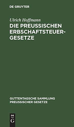 Die preußischen Erbschaftsteuergesetze: Vom 30. Mai 1873, 19. Mai 1891 und 31. Juli 1895 (Guttentagsche Sammlung preußischer Gesetze, 20, Band 20)
