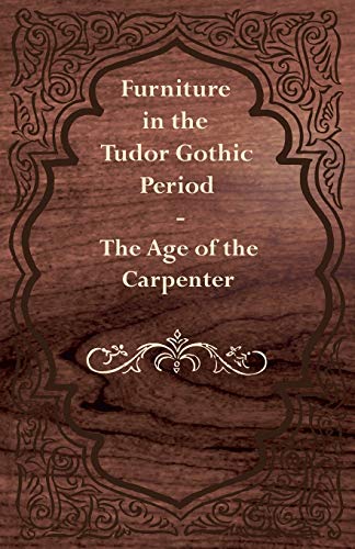 Furniture in the Tudor Gothic Period The Age of the Carpenter