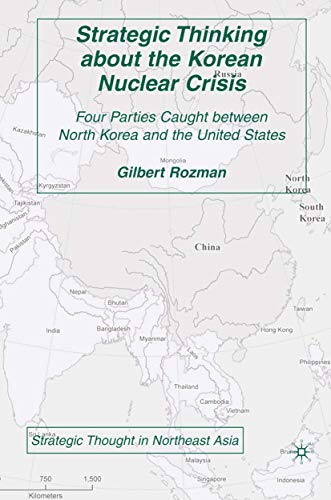 Strategic Thinking about the Korean Nuclear Crisis: Four Parties Caught between North Korea and the United States (Strategic Thought in Northeast Asia)