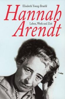 Hannah Arendt. Leben, Werk und Zeit.