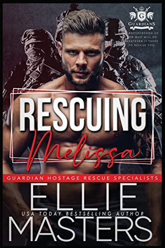 Rescuing Melissa: Ex-Military Special Forces Hostage Rescue (Guardian Hostage Rescue Specialists)