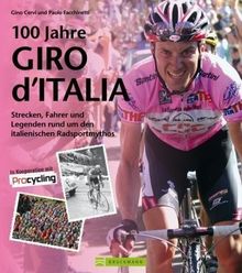 100 Jahre Giro dItalia: Strecken, Fahrer und Legenden rund um den italienischen Radsport-Mythos