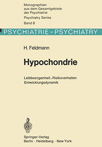 Hypochondrie: Leibbezogenheit · Risikoverhalten · Entwicklungsdynamik (Monographien aus dem Gesamtgebiete der Psychiatrie, 6, Band 6)