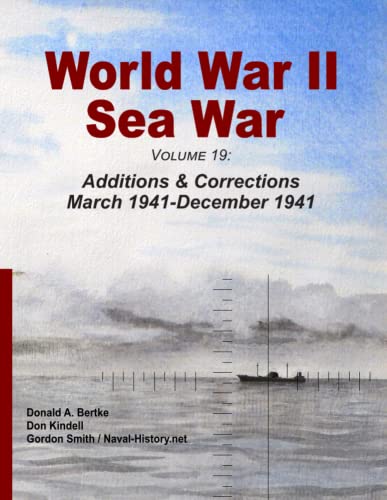 World War II Sea War, Volume 19: Additions & Corrections March 1941-December 1941