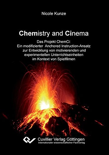 Chemistry and Cinema: Das Projekt ChemCi: Ein modifizierter Anchored Instruction-Ansatz zur Entwicklung von motivierenden und experimentellen Unterrichtseinheiten im Kontext von Spielfilmen