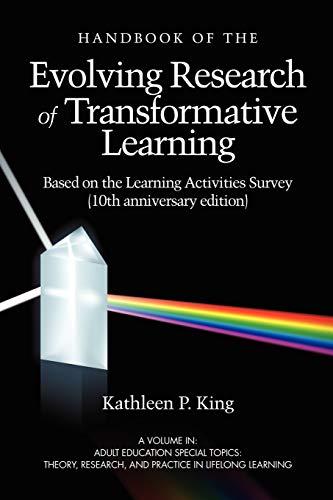 The Handbook of the Evolving Research of Transformative Learning: Based on the Learning Activities Survey (10th Anniversary Edition) (Adult Education ... Research and Practice in LifeLong Learning)