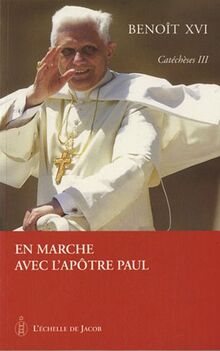 Catéchèses. Vol. 3. En marche avec l'apôtre Paul