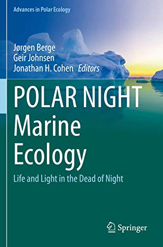POLAR NIGHT Marine Ecology: Life and Light in the Dead of Night (Advances in Polar Ecology, 4, Band 4)