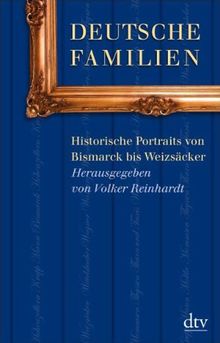 Deutsche Familien: Historische Porträts von Bismarck bis Weizsäcker