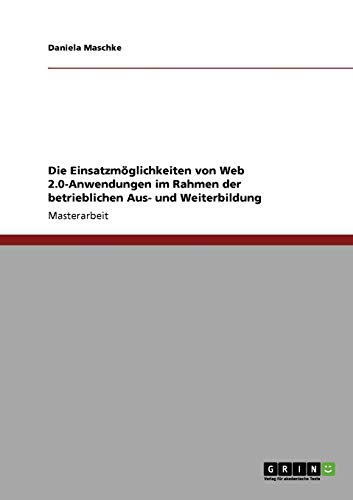 Die Einsatzmöglichkeiten von Web 2.0-Anwendungen in der betrieblichen Aus- und Weiterbildung