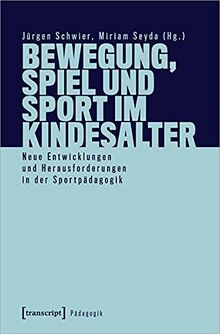 Bewegung, Spiel und Sport im Kindesalter: Neue Entwicklungen und Herausforderungen in der Sportpädagogik