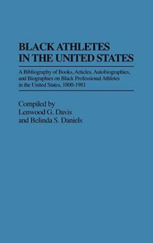 Black Athletes in the United States: A Bibliography of Books, Articles, Autobiographies, and Biographies on Black Professional Athletes in the United States, 1880-1981