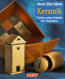 Keramik. Ideen über Ideen. Töpfern ohne Scheibe mit Tonplatten.
