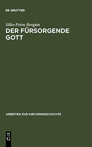 Der fürsorgende Gott: Der Begriff der Pronoia Gottes in der apologetischen Literatur der Alten Kirche (Arbeiten zur Kirchengeschichte)