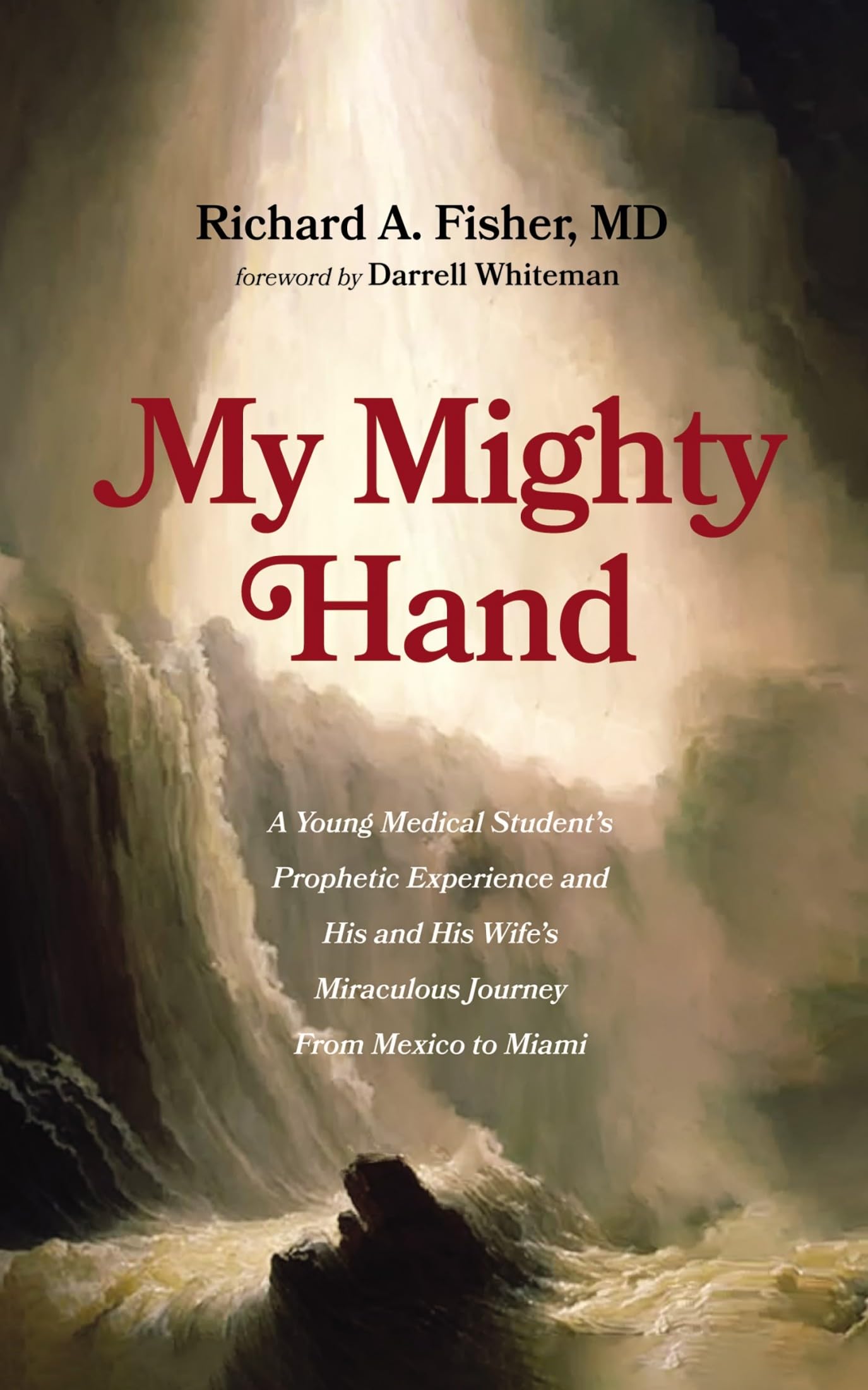 My Mighty Hand: A Young Medical Student's Prophetic Experience and His and His Wife's Miraculous Journey from Mexico to Miami