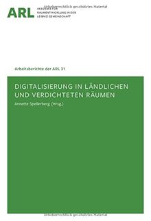 Digitalisierung in ländlichen und verdichteten Räumen (Arbeitsberichte der ARL)