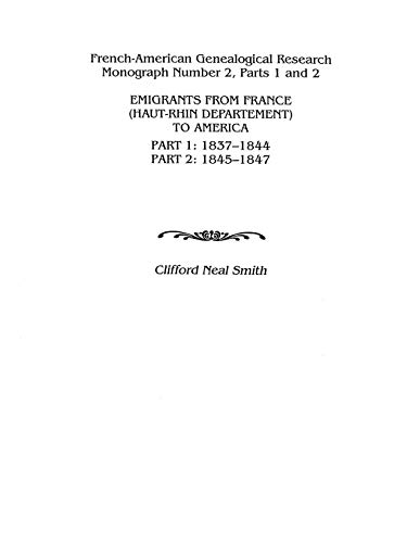 Emigrants from France (Haut-Rhin Department) to America. Part 1 (1837-1844) and Part 2 (1845-1847) (French-American Genealogical Research Monograph)