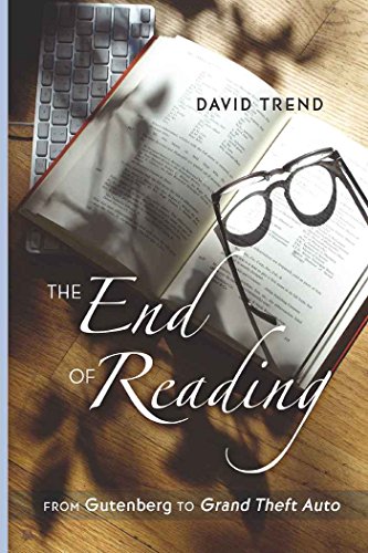 The End of Reading: From Gutenberg to Grand Theft Auto (Counterpoints)