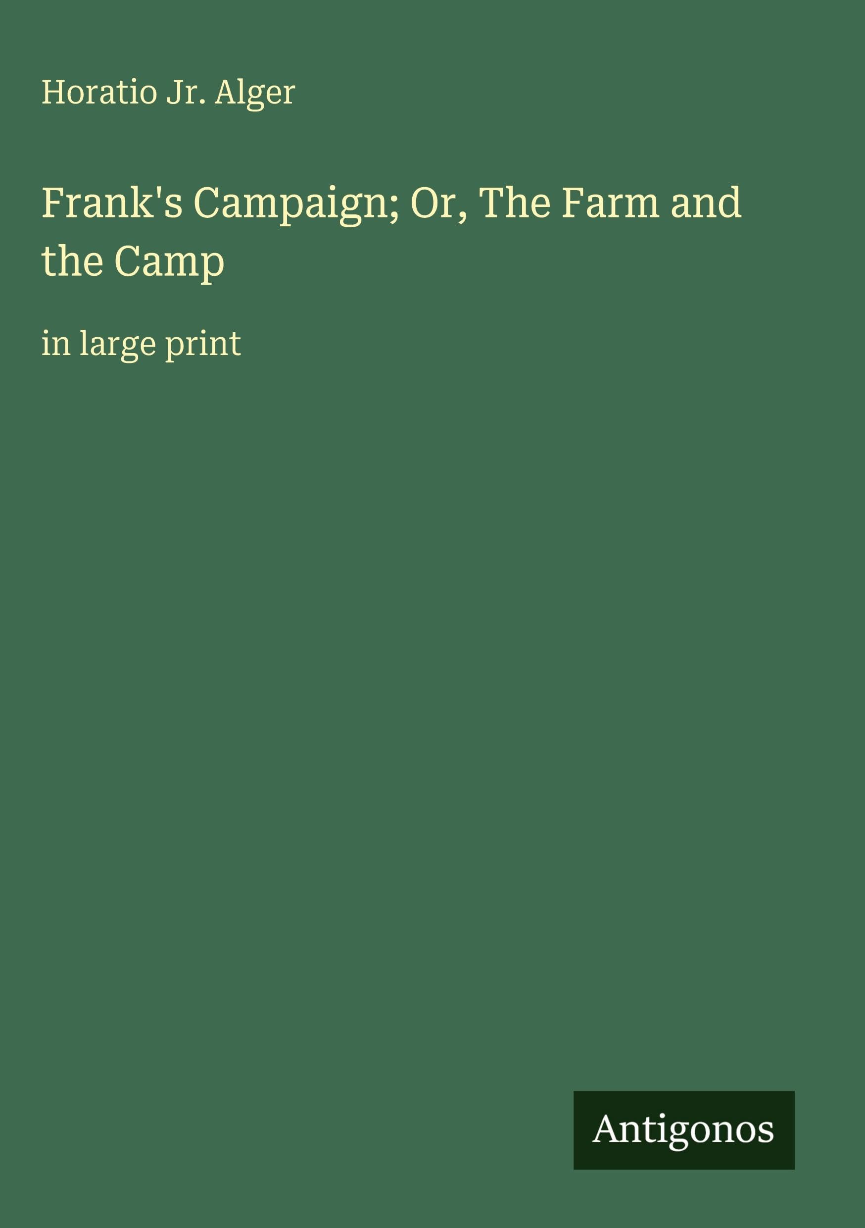Frank's Campaign; Or, The Farm and the Camp: in large print