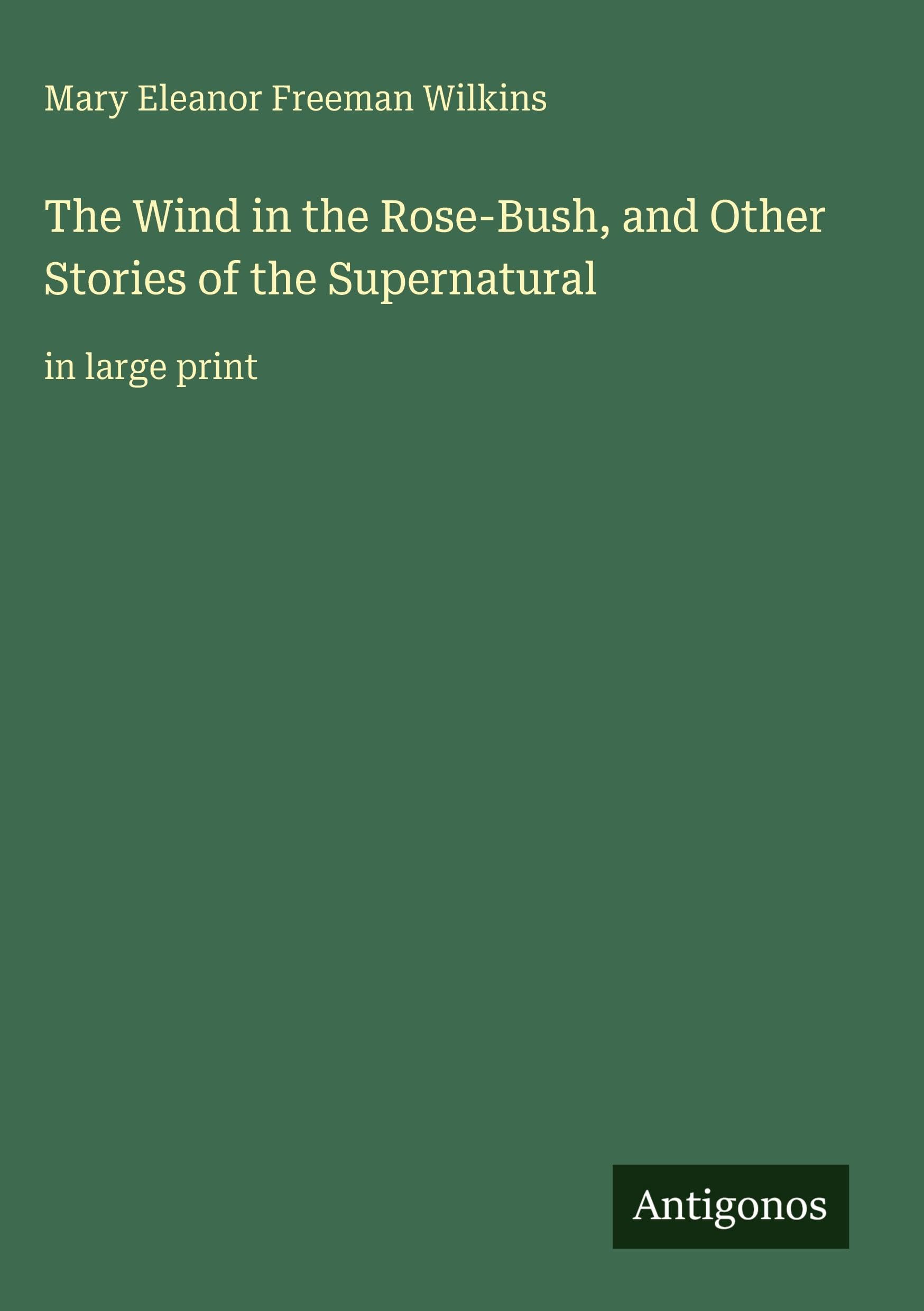 The Wind in the Rose-Bush, and Other Stories of the Supernatural: in large print