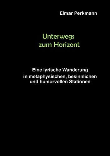 Unterwegs zum Horizont: Eine lyrische Wanderung in spirituellen, besinnlichen und humorvollen Stationen