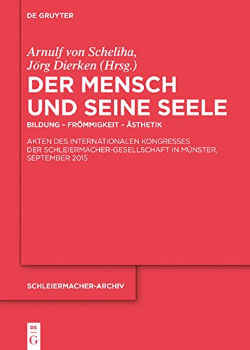 Der Mensch und seine Seele: Bildung - Frömmigkeit - Ästhetik Akten des Internationalen Kongresses der Schleiermacher-Gesellschaft in Münster, September 2015 (Schleiermacher-Archiv, Band 26)