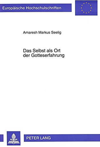 Das Selbst als Ort der Gotteserfahrung: Ein Vergleich zwischen Carl Gustav Jung und Paul Tillich (Europäische Hochschulschriften - Reihe XXIII)
