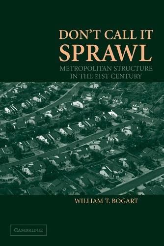 Don't Call It Sprawl: Metropolitan Structure in the 21st Century: Metropolitan Structure in the Twenty-first Century