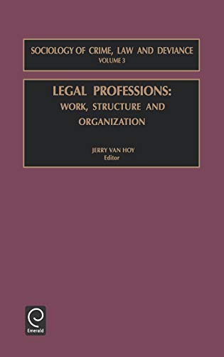 Legal Professions: Work, Structure and Organization (Sociology of Crime, Law & Deviance) (Sociology of Crime, Law and Deviance, Band 3)