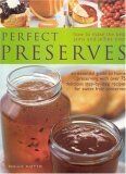 Perfect Preserves: How To Make The Best Jams And Jellies Ever