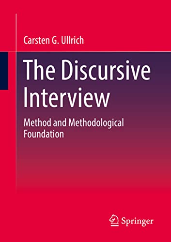 Ullrich, Carsten G. The Discursive Interview, Method And Methodological Foundation (Qualitative Sozialforschung)