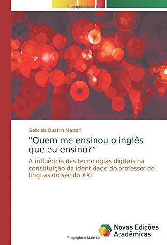 Quem me ensinou o inglês que eu ensino?: A influência das tecnologias digitais na constituição da identidade do professor de línguas do século XXI
