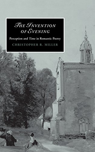 The Invention of Evening: Perception and Time in Romantic Poetry (Cambridge Studies in Romanticism, Band 66)