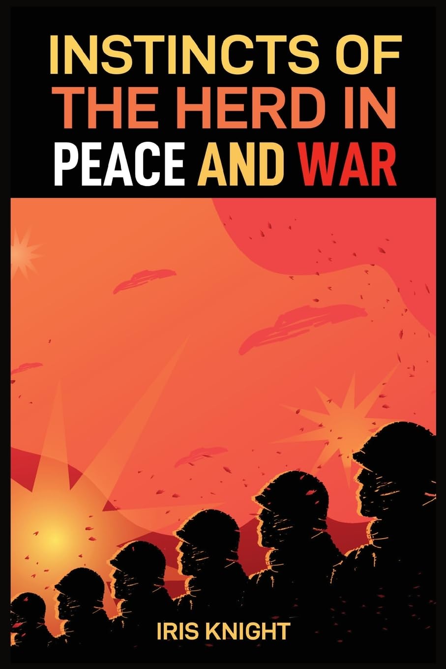 INSTINCTS OF THE HERD IN PEACE AND WAR: Exploring the Dynamics of Collective Behavior in Times of Stability and Conflict (2024 Guide for Beginners)