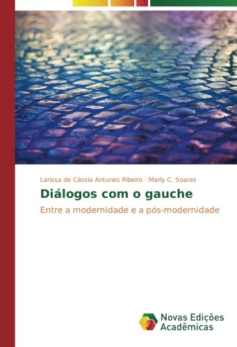 Diálogos com o gauche: Entre a modernidade e a pós-modernidade