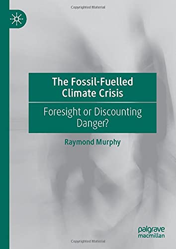 The Fossil-Fuelled Climate Crisis: Foresight or Discounting Danger?