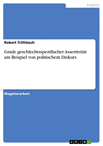 Grade geschlechtsspezifischer Assertivität am Beispiel von politischem Diskurs: Magisterarbeit
