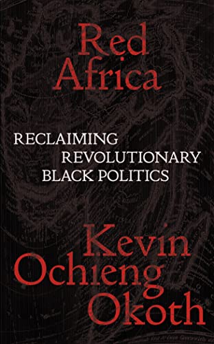Okoth, Kevin Ochieng Red Africa, Reclaiming Revolutionary Black Politics (Salvage Editions)