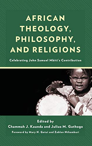Julius Gathogo African Theology, Philosophy, And Religions, Celebrating John Samuel Mbiti's Contribution