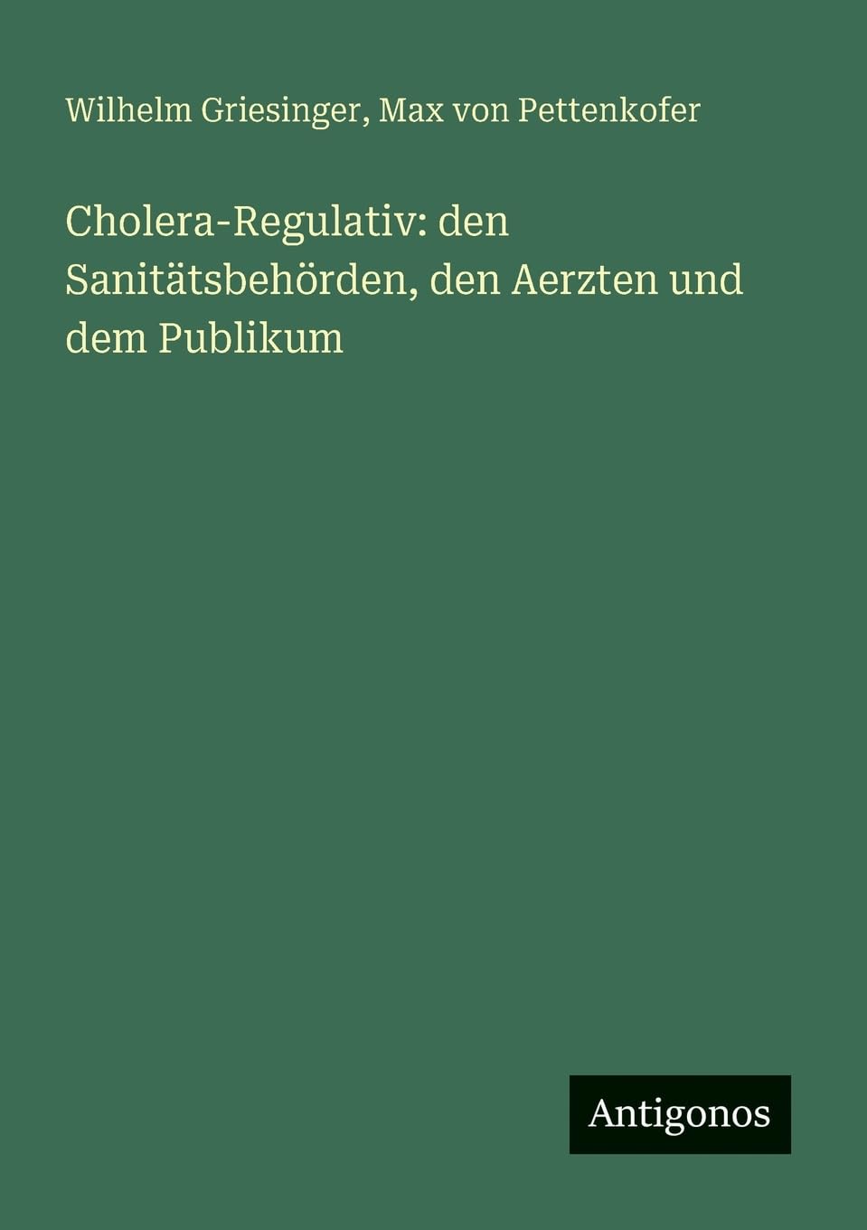 Cholera-Regulativ: den Sanitätsbehörden, den Aerzten und dem Publikum