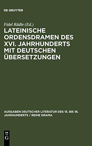 Lateinische Ordensdramen des XVI. Jahrhunderts mit deutschen Übersetzungen (Ausgaben deutscher Literatur des 15. bis 18. Jahrhunderts / Reihe Drama, 6, Band 6)