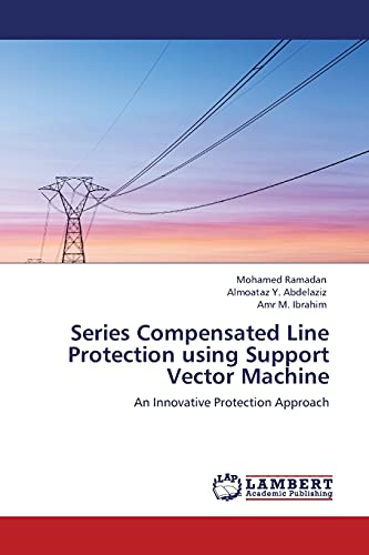 Series Compensated Line Protection using Support Vector Machine: An Innovative Protection Approach