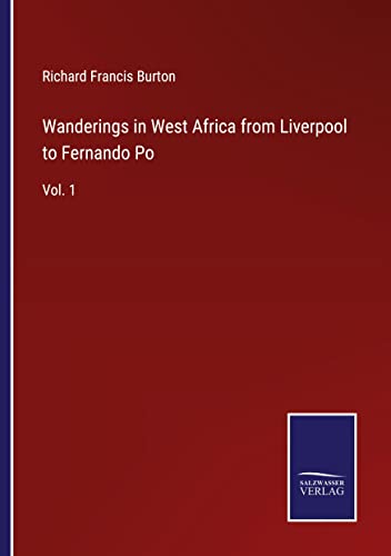 Wanderings in West Africa from Liverpool to Fernando Po: Vol. 1