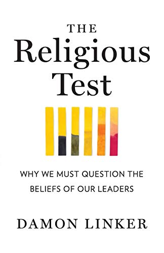 The Religious Test: Why We Must Question the Beliefs of Our Leaders