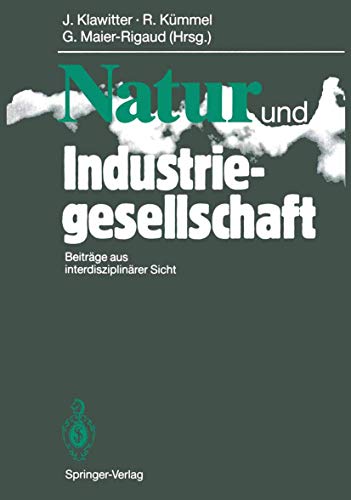 Natur und Industriegesellschaft: Beiträge aus interdisziplinärer Sicht (German Edition)