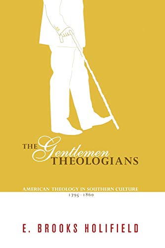 The Gentlemen Theologians: American Theology in Southern Culture 1795-1860