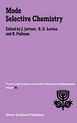 Mode Selective Chemistry: Proceedings of the Twenty-Fourth Jerusalem Symposium on Quantum Chemistry and Biochemistry Held in Jerusalem, Israel, May 20–23, 1991 (Jerusalem Symposia, 24, Band 24)