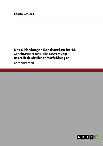 Das Oldenburger Konsistorium im 18. Jahrhundert und die Bewertung moralisch-sittlicher Verfehlungen